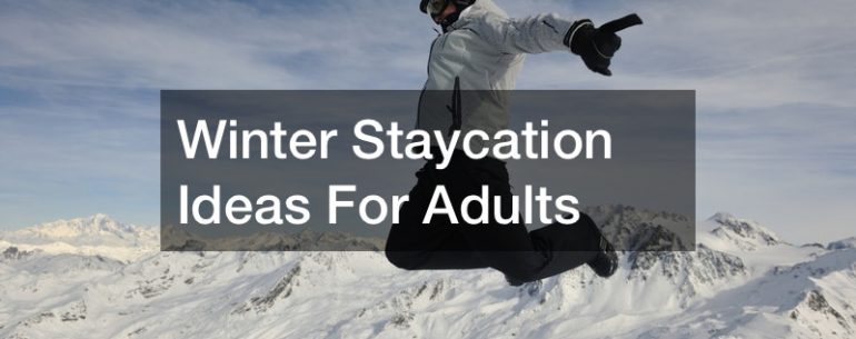 winter staycation ideas for adults