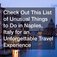 Check Out This List of Unusual Things to Do in Naples, Italy for an Unforgettable Travel Experience