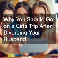 Why You Should Go on a Girls Trip After Divorcing Your Husband