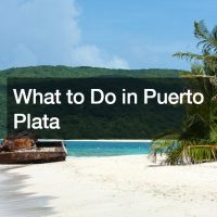 What to Do in Puerto Plata
