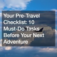 Your Pre-Travel Checklist  10 Must-Do Tasks Before Your Next Adventure