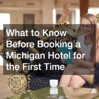 What to Know Before Booking a Michigan Hotel for the First Time